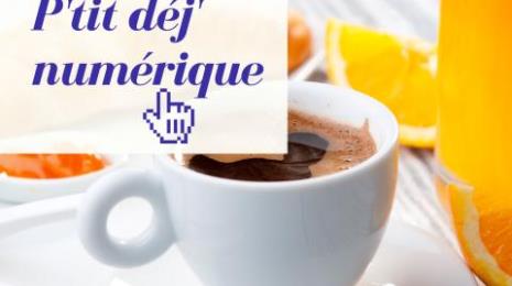 PETIT DÉJEUNER NUMÉRIQUE : SPÉCIAL PRÉSENTATION DES ATELIERS