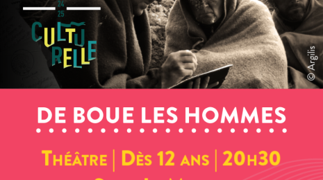 THÉÂTRE "DE BOUE LES HOMMES" Le 22 mai 2025